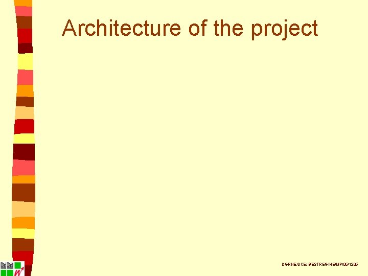 Architecture of the project DGRNE/DCE/ BESTREGINE/MP/05/1205 