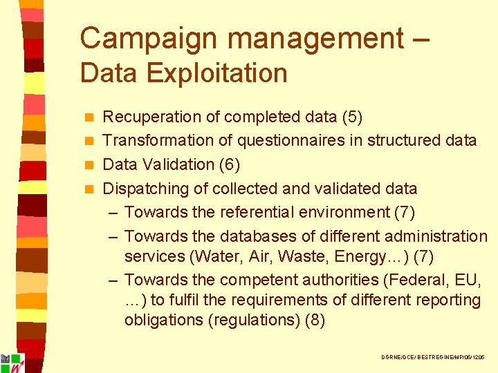 Campaign management – Data Exploitation Recuperation of completed data (5) n Transformation of questionnaires