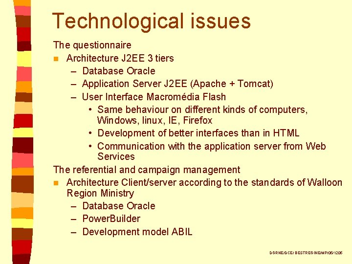 Technological issues The questionnaire n Architecture J 2 EE 3 tiers – Database Oracle