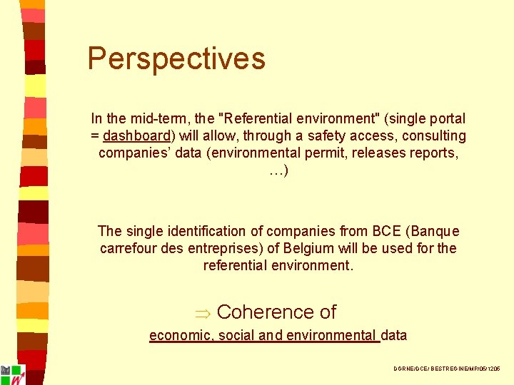 Perspectives In the mid-term, the "Referential environment" (single portal = dashboard) will allow, through