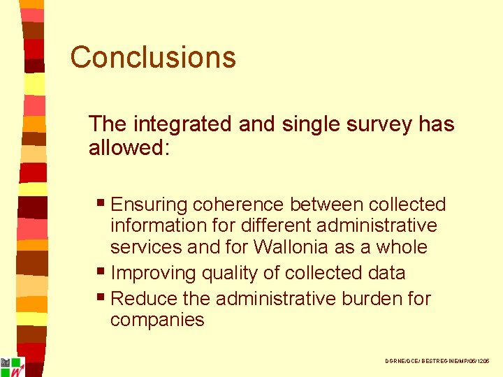 Conclusions The integrated and single survey has allowed: § Ensuring coherence between collected information