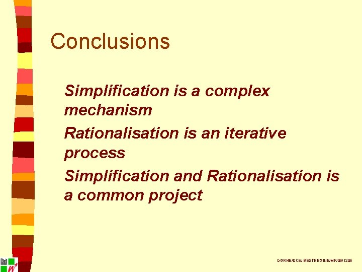 Conclusions Simplification is a complex mechanism Rationalisation is an iterative process Simplification and Rationalisation