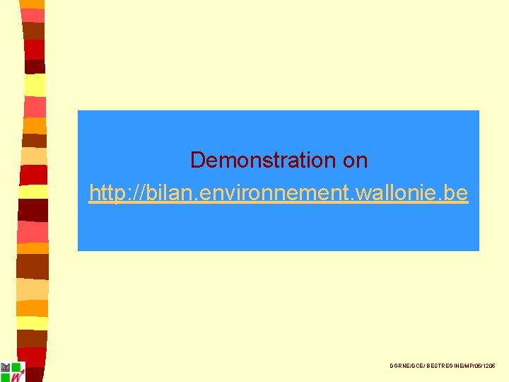 Demonstration on http: //bilan. environnement. wallonie. be DGRNE/DCE/ BESTREGINE/MP/05/1205 