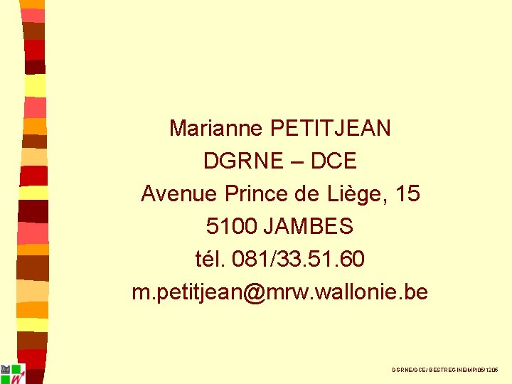 Marianne PETITJEAN DGRNE – DCE Avenue Prince de Liège, 15 5100 JAMBES tél. 081/33.