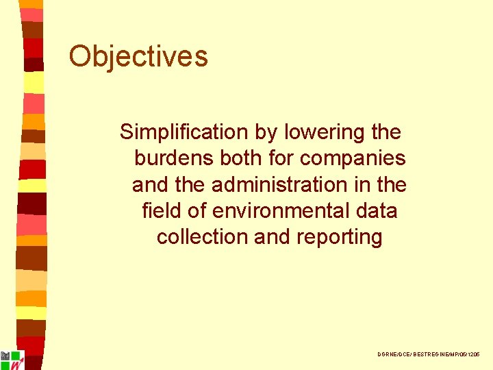 Objectives Simplification by lowering the burdens both for companies and the administration in the
