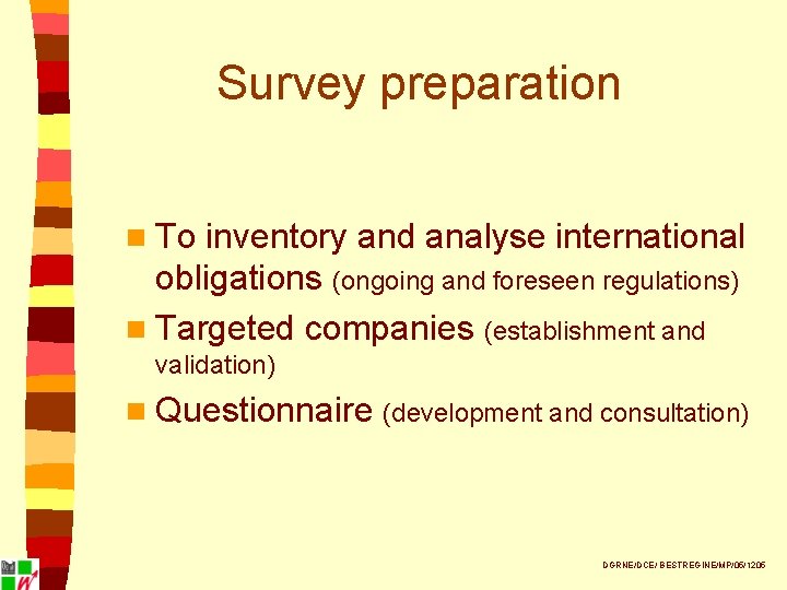 Survey preparation n To inventory and analyse international obligations (ongoing and foreseen regulations) n