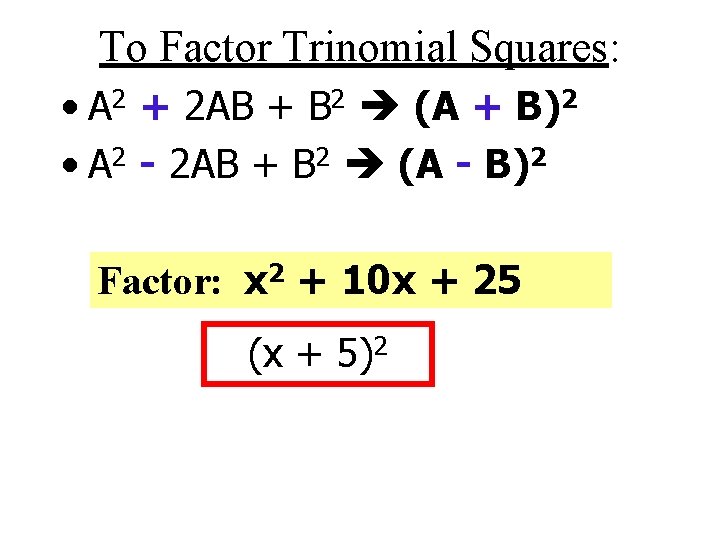 To Factor Trinomial Squares: • A 2 + 2 AB + B 2 (A