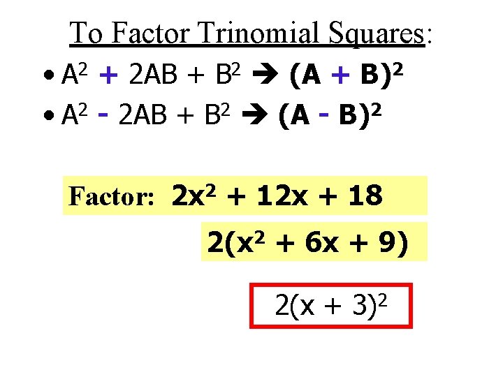 To Factor Trinomial Squares: • A 2 + 2 AB + B 2 (A