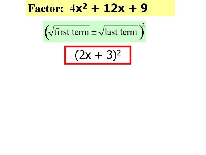 Factor: 4 x 2 + 12 x + 9 (2 x + 3)2 
