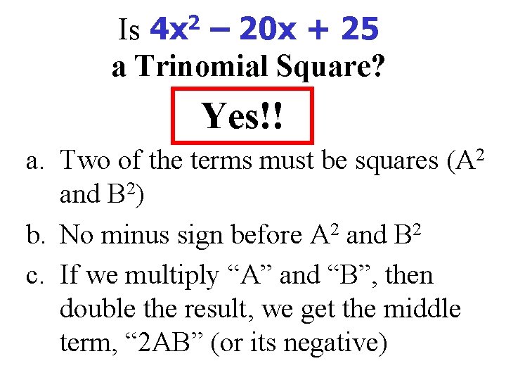 Is 4 x 2 – 20 x + 25 a Trinomial Square? Yes!! a.