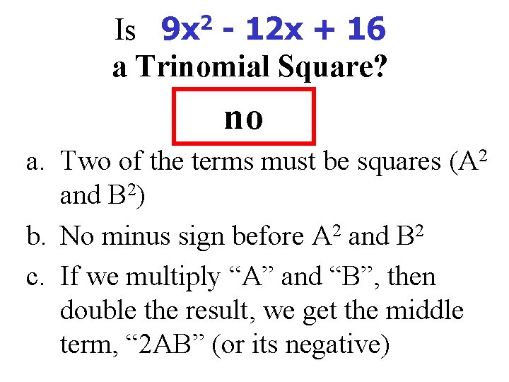 Is 9 x 2 - 12 x + 16 a Trinomial Square? no a.