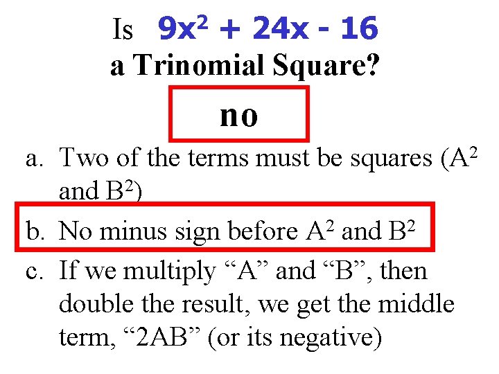 Is 9 x 2 + 24 x - 16 a Trinomial Square? no a.