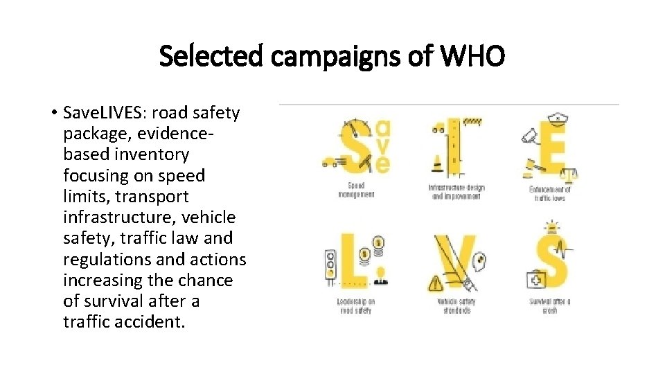 Selected campaigns of WHO • Save. LIVES: road safety package, evidencebased inventory focusing on