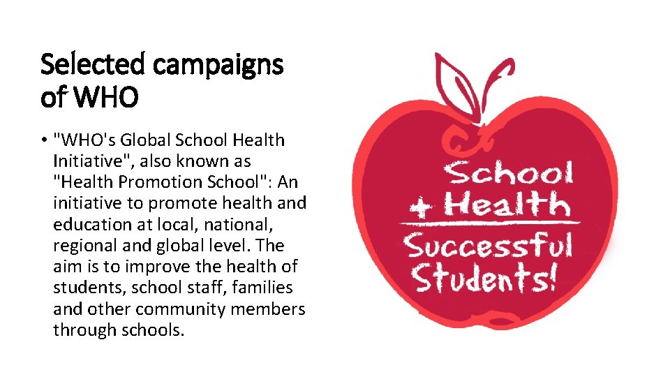 Selected campaigns of WHO • "WHO's Global School Health Initiative", also known as "Health