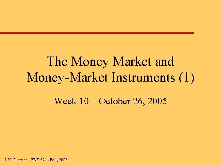 The Money Market and Money-Market Instruments (1) Week 10 – October 26, 2005 J.