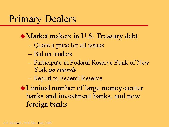 Primary Dealers u Market makers in U. S. Treasury debt – Quote a price