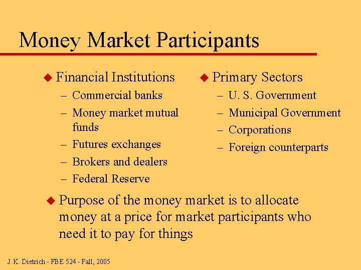 Money Market Participants u Financial Institutions – Commercial banks – Money market mutual funds