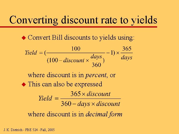 Converting discount rate to yields u Convert Bill discounts to yields using: where discount