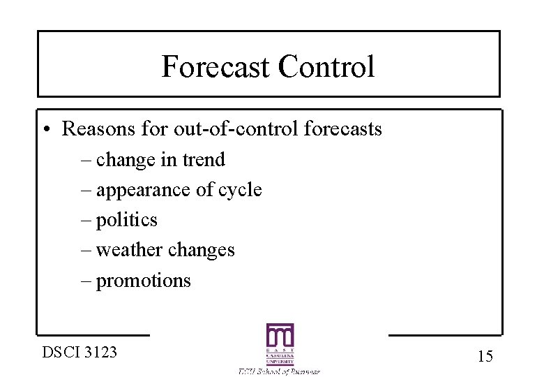 Forecast Control • Reasons for out-of-control forecasts – change in trend – appearance of