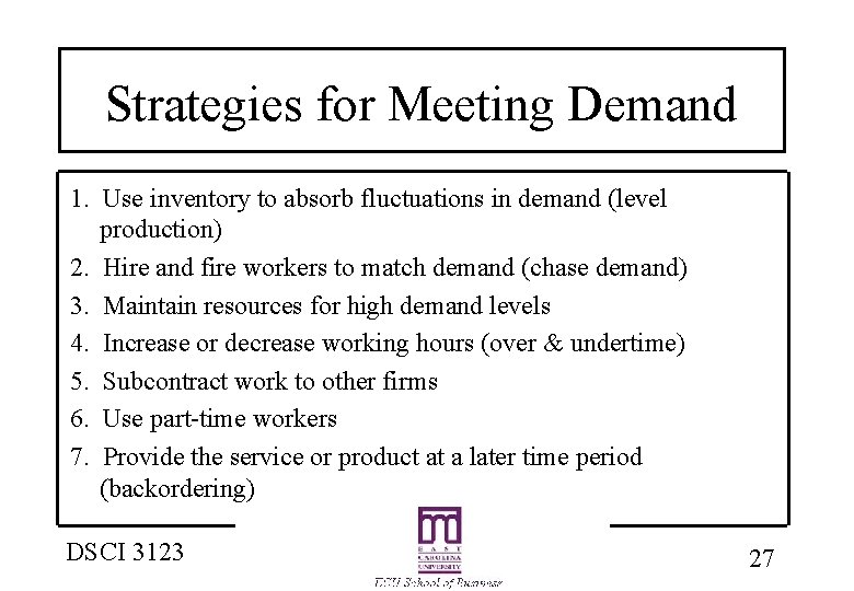 Strategies for Meeting Demand 1. Use inventory to absorb fluctuations in demand (level production)
