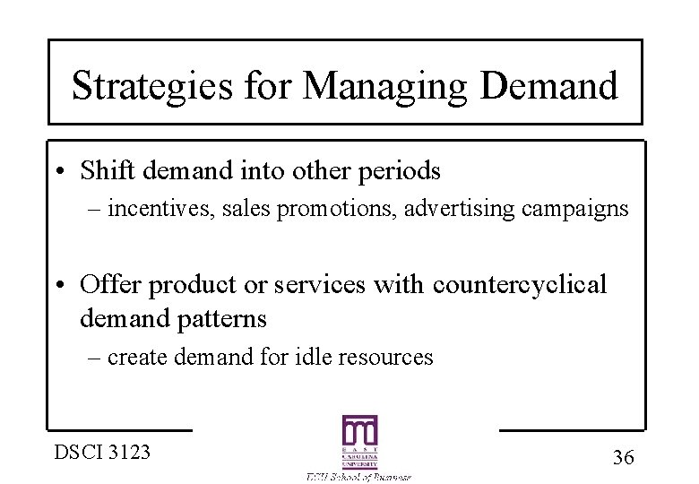 Strategies for Managing Demand • Shift demand into other periods – incentives, sales promotions,