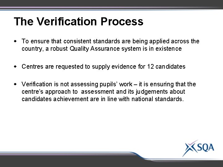 The Verification Process w To ensure that consistent standards are being applied across the