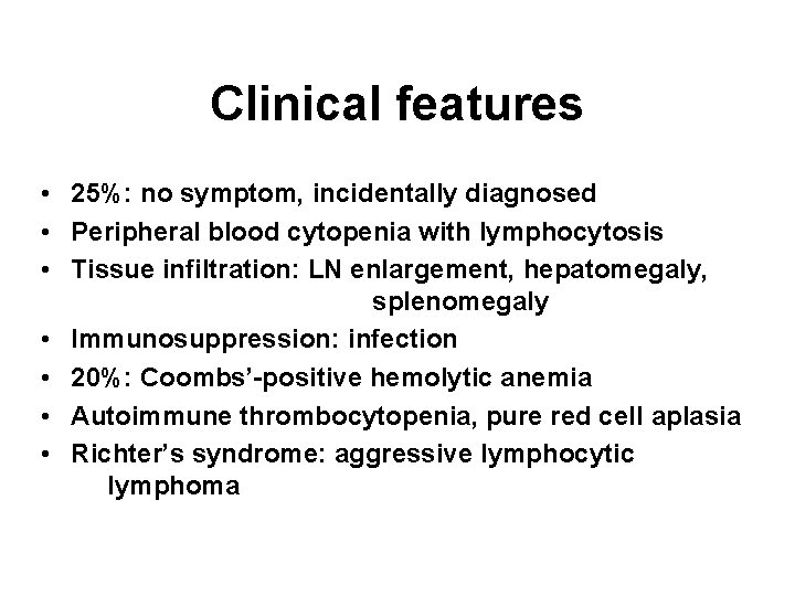 Clinical features • 25%: no symptom, incidentally diagnosed • Peripheral blood cytopenia with lymphocytosis Clinical features • 25%: no symptom, incidentally diagnosed • Peripheral blood cytopenia with lymphocytosis