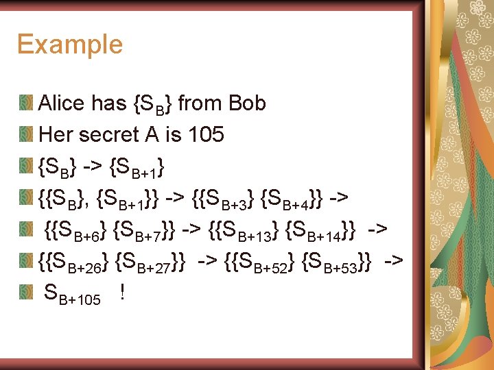 Example Alice has {SB} from Bob Her secret A is 105 {SB} -> {SB+1}