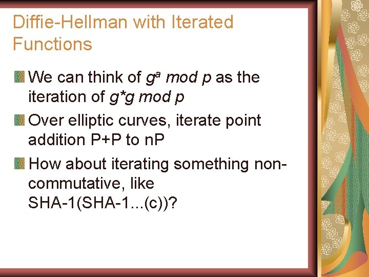 Diffie-Hellman with Iterated Functions We can think of ga mod p as the iteration