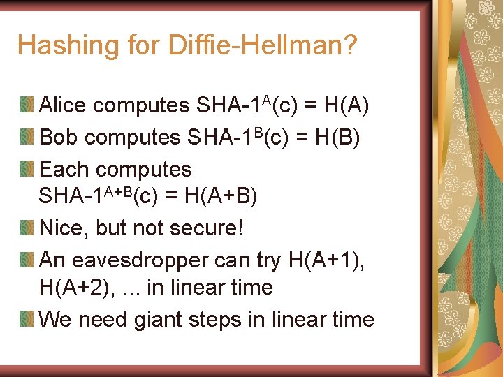 Hashing for Diffie-Hellman? Alice computes SHA-1 A(c) = H(A) Bob computes SHA-1 B(c) =