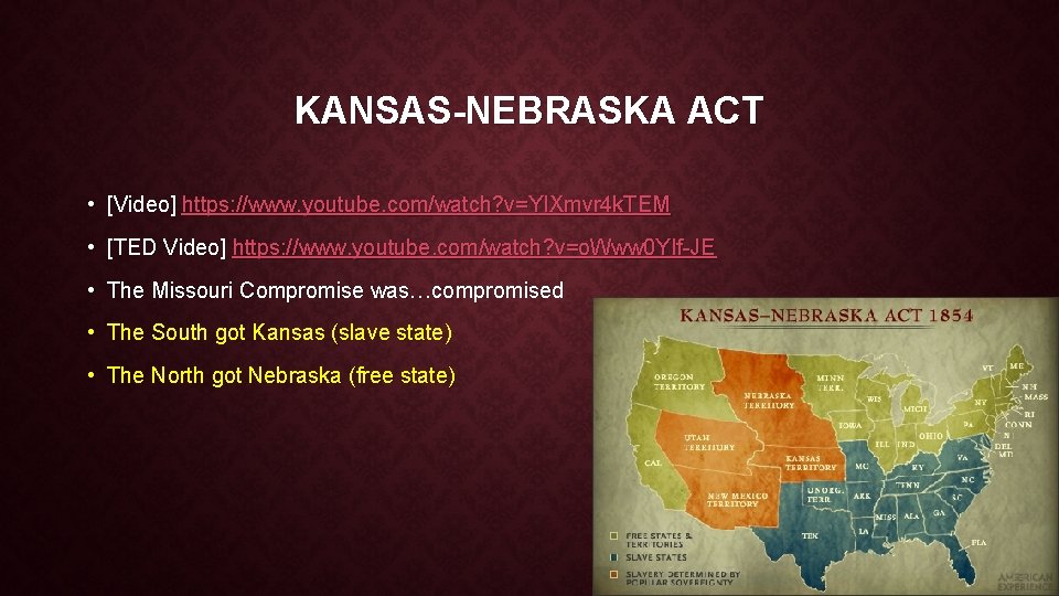 KANSAS-NEBRASKA ACT • [Video] https: //www. youtube. com/watch? v=YIXmvr 4 k. TEM • [TED