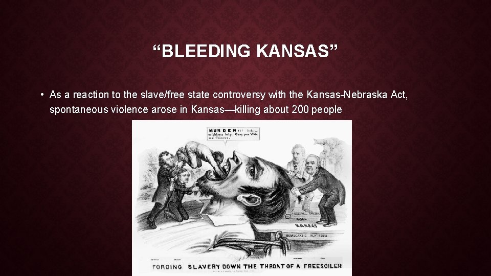 “BLEEDING KANSAS” • As a reaction to the slave/free state controversy with the Kansas-Nebraska