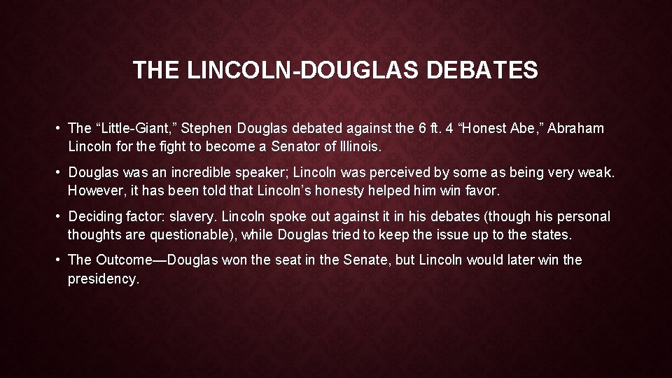 THE LINCOLN-DOUGLAS DEBATES • The “Little-Giant, ” Stephen Douglas debated against the 6 ft.