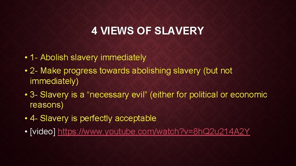 4 VIEWS OF SLAVERY • 1 - Abolish slavery immediately • 2 - Make