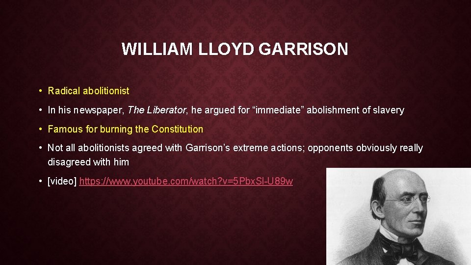 WILLIAM LLOYD GARRISON • Radical abolitionist • In his newspaper, The Liberator, he argued