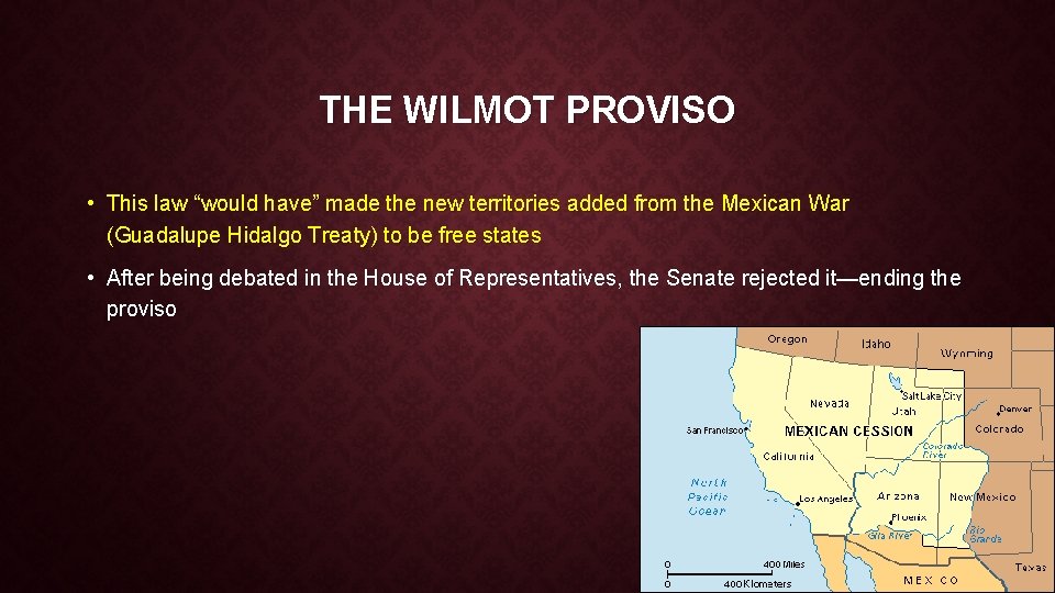 THE WILMOT PROVISO • This law “would have” made the new territories added from
