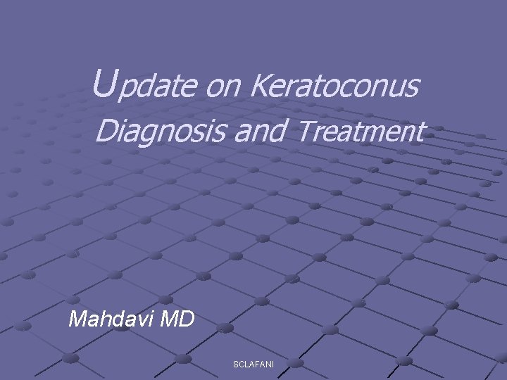 Update on Keratoconus Diagnosis and Treatment Mahdavi MD SCLAFANI 