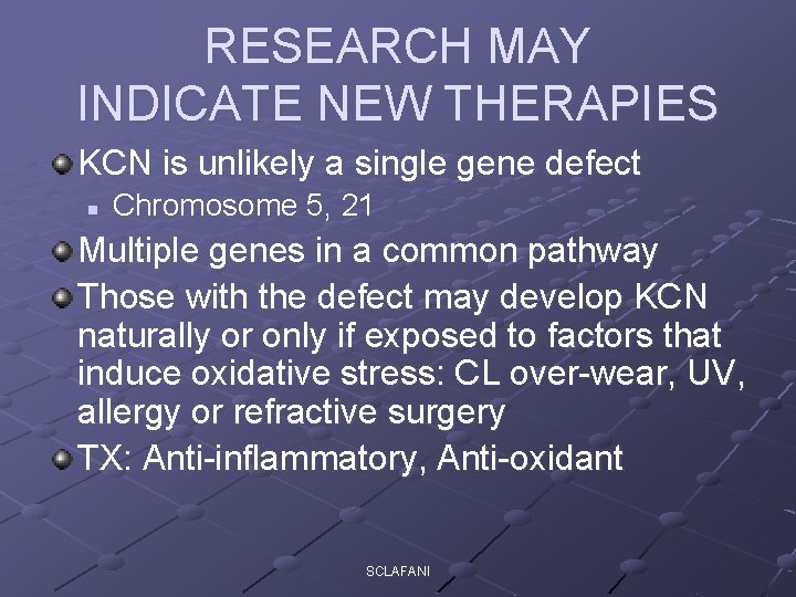 RESEARCH MAY INDICATE NEW THERAPIES KCN is unlikely a single gene defect n Chromosome
