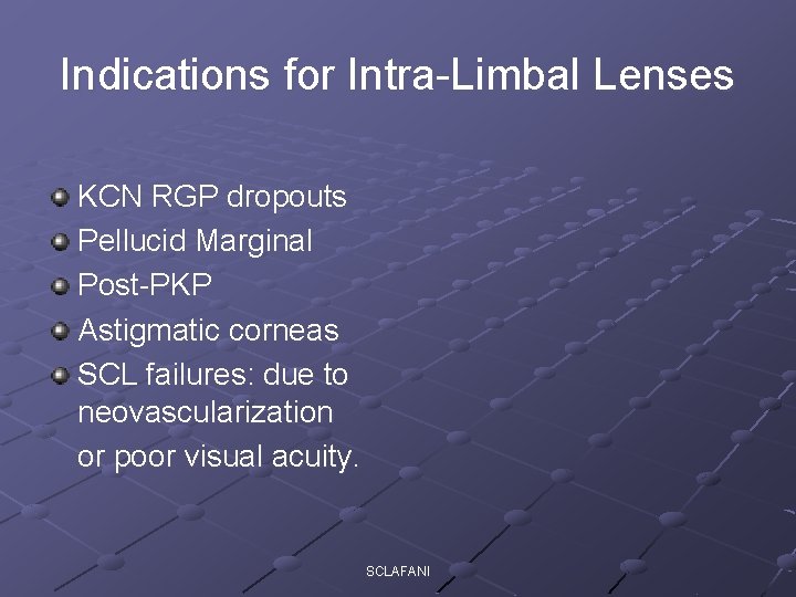 Indications for Intra-Limbal Lenses KCN RGP dropouts Pellucid Marginal Post-PKP Astigmatic corneas SCL failures: