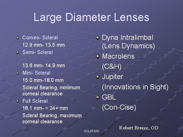 Large Diameter Lenses Dyna Intralimbal (Lens Dynamics) Macrolens (C&H) Jupiter (Innovations in Sight) GBL