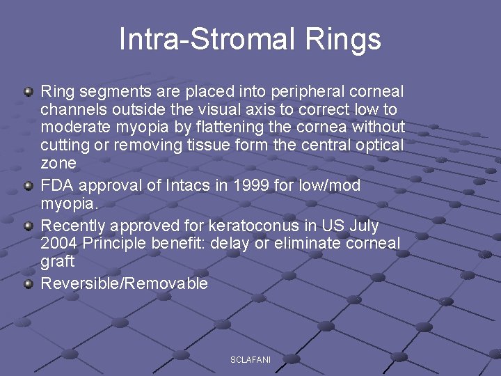 Intra-Stromal Rings Ring segments are placed into peripheral corneal channels outside the visual axis