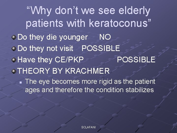 “Why don’t we see elderly patients with keratoconus” Do they die younger NO Do