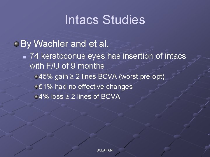 Intacs Studies By Wachler and et al. n 74 keratoconus eyes has insertion of