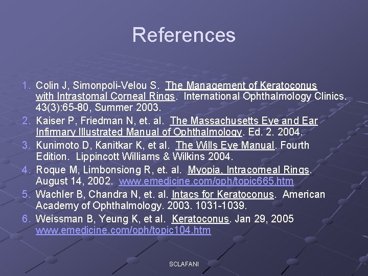 References 1. Colin J, Simonpoli-Velou S. The Management of Keratoconus with Intrastomal Corneal Rings.