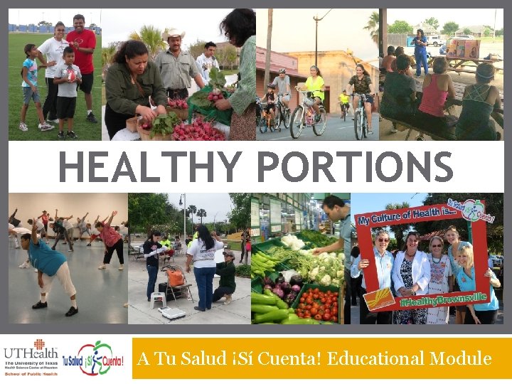 HEALTHY PORTIONS A Tu Salud ¡Sí Cuenta! Educational Module 