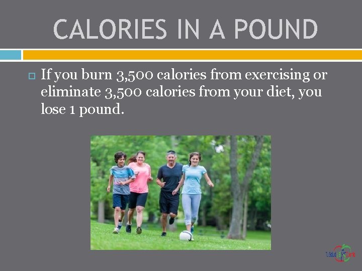 CALORIES IN A POUND If you burn 3, 500 calories from exercising or eliminate