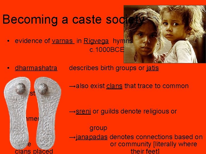 Becoming a caste society • evidence of varnas in Rigvega hymns c. 1000 BCE