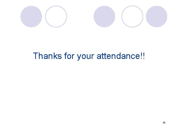 Thanks for your attendance!! 30 