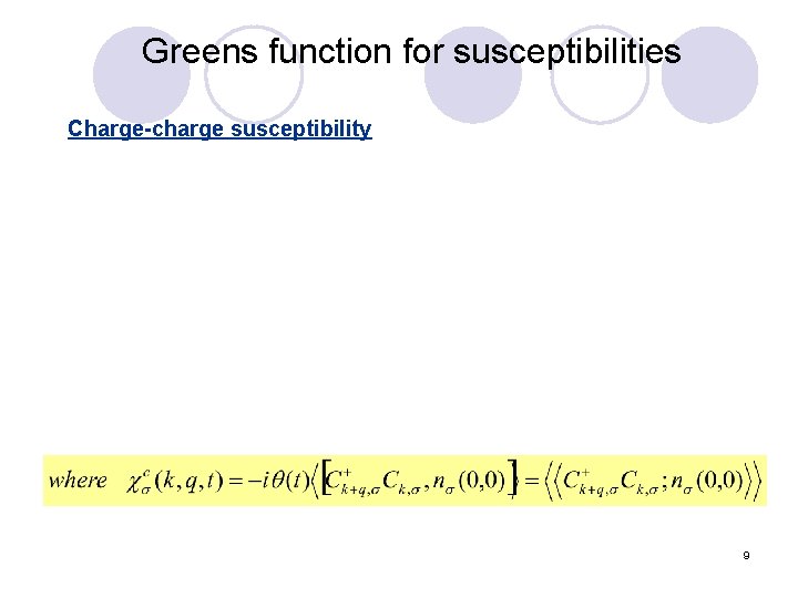 Greens function for susceptibilities Charge-charge susceptibility 9 