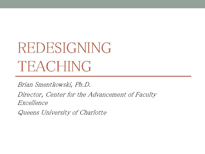 REDESIGNING TEACHING Brian Smentkowski, Ph. D. Director, Center for the Advancement of Faculty Excellence